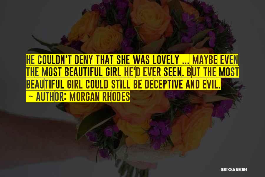 Morgan Rhodes Quotes: He Couldn't Deny That She Was Lovely ... Maybe Even The Most Beautiful Girl He'd Ever Seen. But The Most