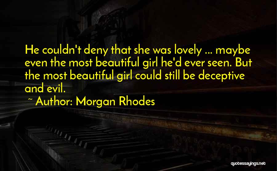 Morgan Rhodes Quotes: He Couldn't Deny That She Was Lovely ... Maybe Even The Most Beautiful Girl He'd Ever Seen. But The Most