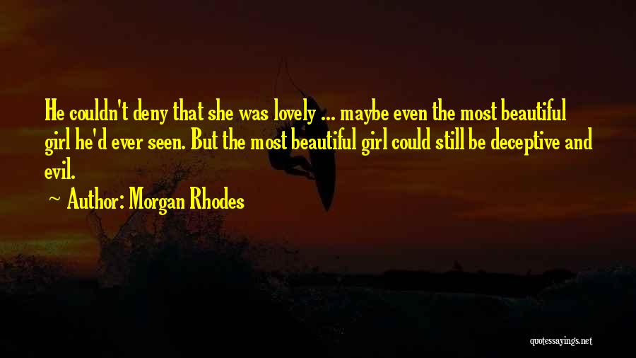 Morgan Rhodes Quotes: He Couldn't Deny That She Was Lovely ... Maybe Even The Most Beautiful Girl He'd Ever Seen. But The Most