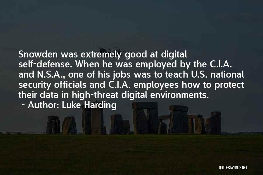 Luke Harding Quotes: Snowden Was Extremely Good At Digital Self-defense. When He Was Employed By The C.i.a. And N.s.a., One Of His Jobs