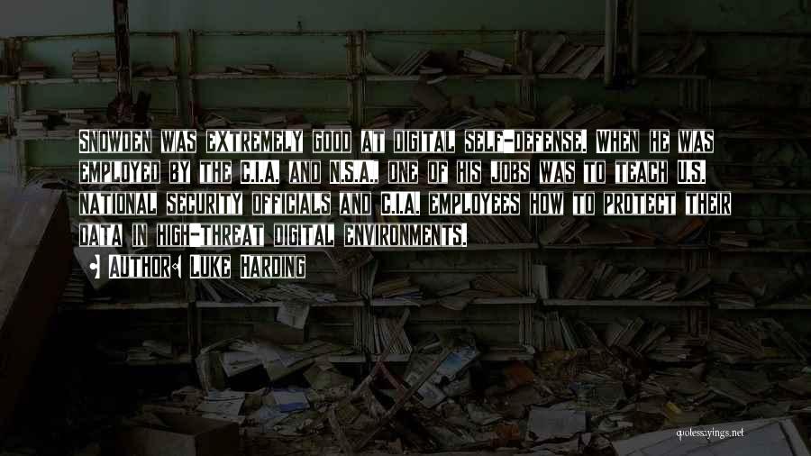 Luke Harding Quotes: Snowden Was Extremely Good At Digital Self-defense. When He Was Employed By The C.i.a. And N.s.a., One Of His Jobs