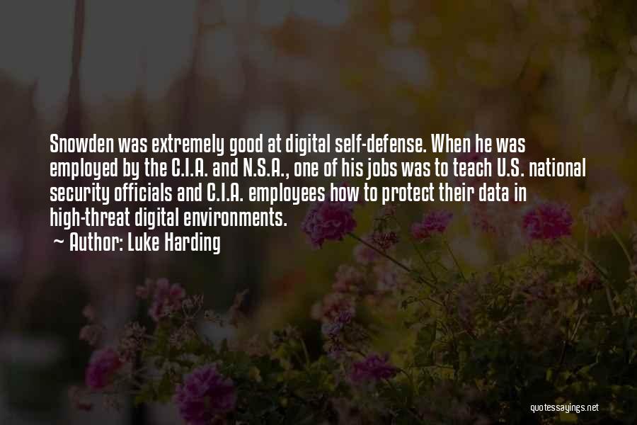 Luke Harding Quotes: Snowden Was Extremely Good At Digital Self-defense. When He Was Employed By The C.i.a. And N.s.a., One Of His Jobs