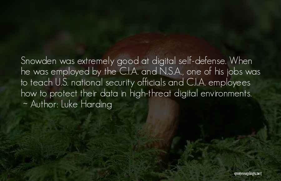 Luke Harding Quotes: Snowden Was Extremely Good At Digital Self-defense. When He Was Employed By The C.i.a. And N.s.a., One Of His Jobs