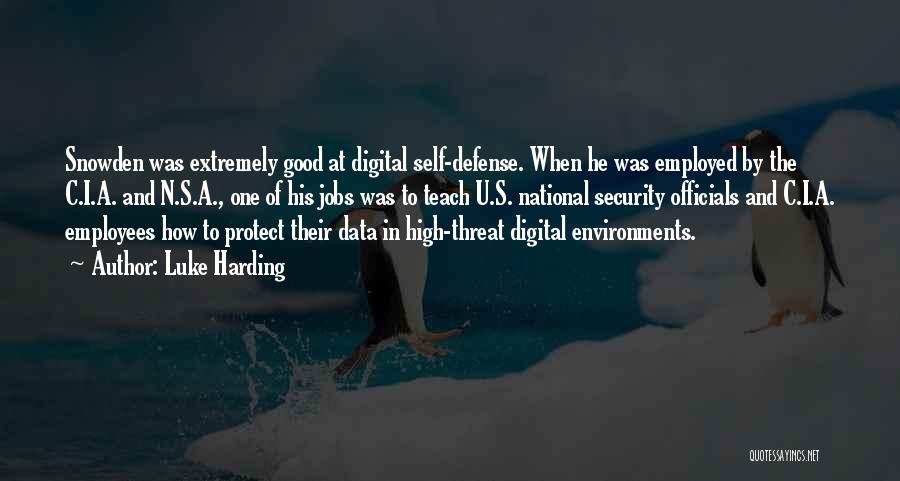 Luke Harding Quotes: Snowden Was Extremely Good At Digital Self-defense. When He Was Employed By The C.i.a. And N.s.a., One Of His Jobs