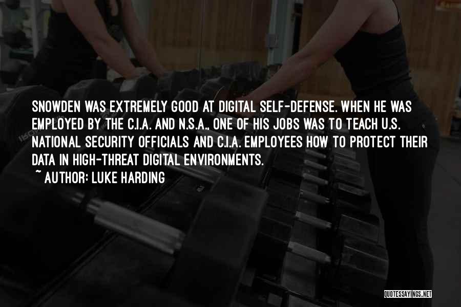 Luke Harding Quotes: Snowden Was Extremely Good At Digital Self-defense. When He Was Employed By The C.i.a. And N.s.a., One Of His Jobs