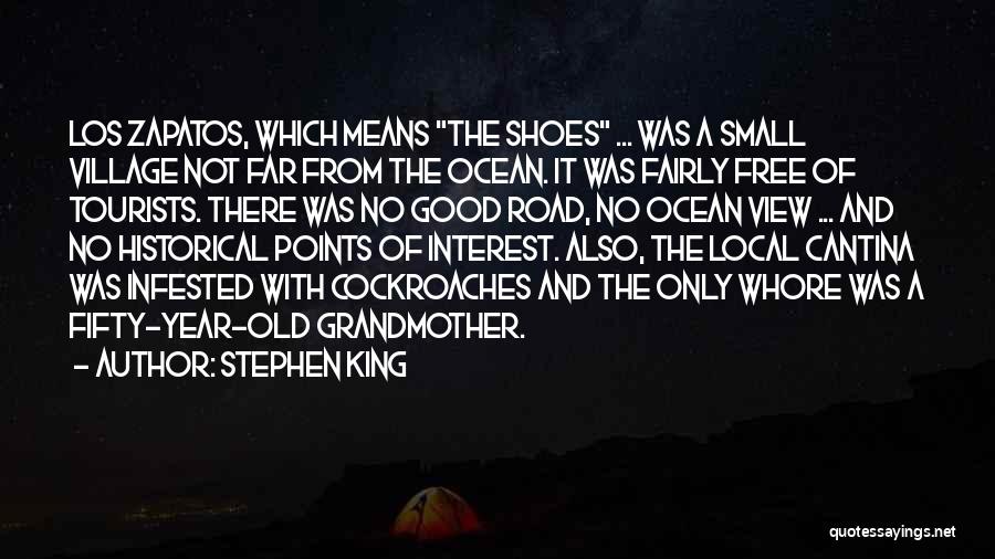 Stephen King Quotes: Los Zapatos, Which Means The Shoes ... Was A Small Village Not Far From The Ocean. It Was Fairly Free