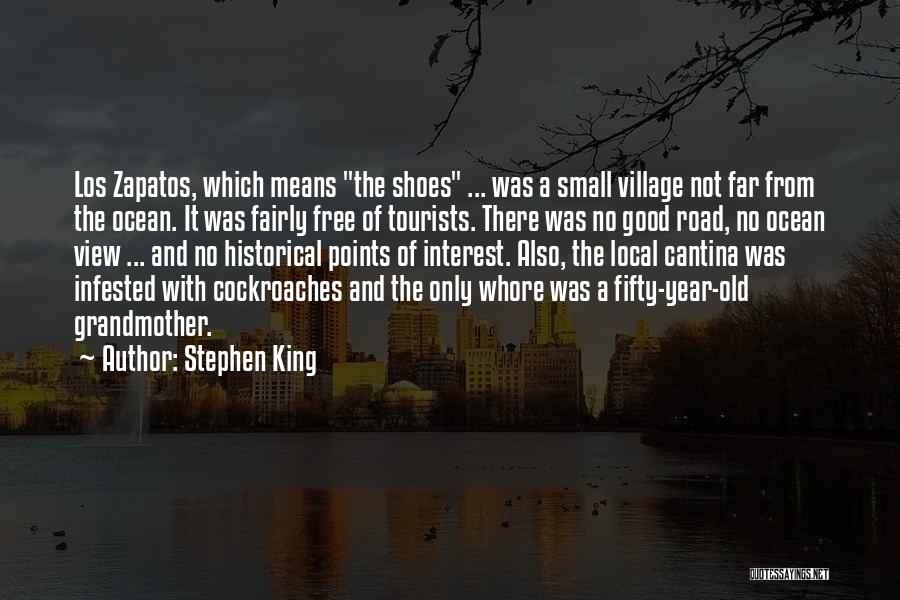 Stephen King Quotes: Los Zapatos, Which Means The Shoes ... Was A Small Village Not Far From The Ocean. It Was Fairly Free