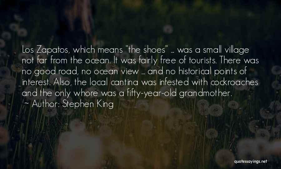 Stephen King Quotes: Los Zapatos, Which Means The Shoes ... Was A Small Village Not Far From The Ocean. It Was Fairly Free