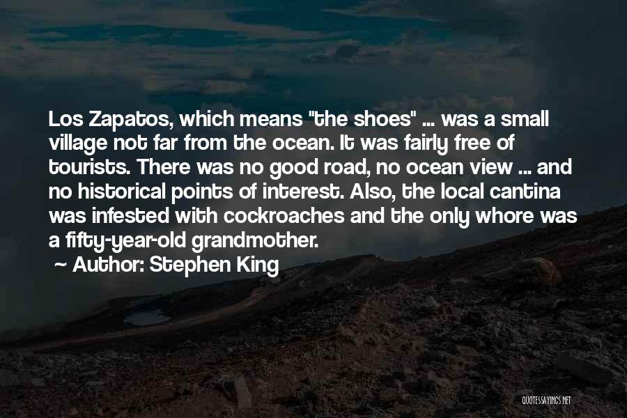 Stephen King Quotes: Los Zapatos, Which Means The Shoes ... Was A Small Village Not Far From The Ocean. It Was Fairly Free