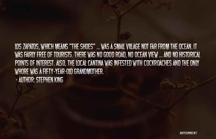 Stephen King Quotes: Los Zapatos, Which Means The Shoes ... Was A Small Village Not Far From The Ocean. It Was Fairly Free