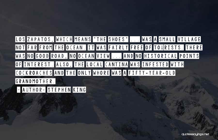 Stephen King Quotes: Los Zapatos, Which Means The Shoes ... Was A Small Village Not Far From The Ocean. It Was Fairly Free