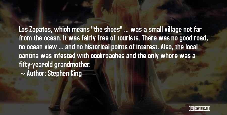 Stephen King Quotes: Los Zapatos, Which Means The Shoes ... Was A Small Village Not Far From The Ocean. It Was Fairly Free