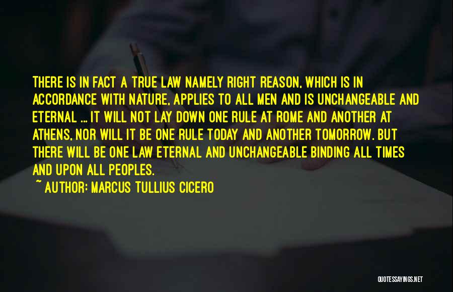 Marcus Tullius Cicero Quotes: There Is In Fact A True Law Namely Right Reason, Which Is In Accordance With Nature, Applies To All Men