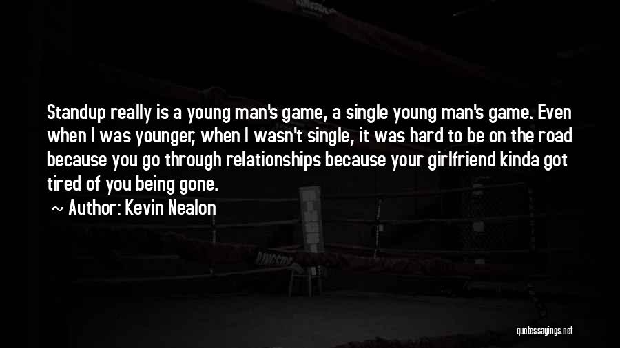 Kevin Nealon Quotes: Standup Really Is A Young Man's Game, A Single Young Man's Game. Even When I Was Younger, When I Wasn't