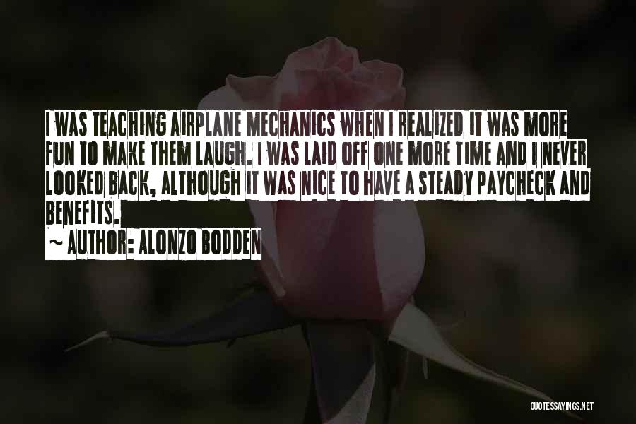 Alonzo Bodden Quotes: I Was Teaching Airplane Mechanics When I Realized It Was More Fun To Make Them Laugh. I Was Laid Off
