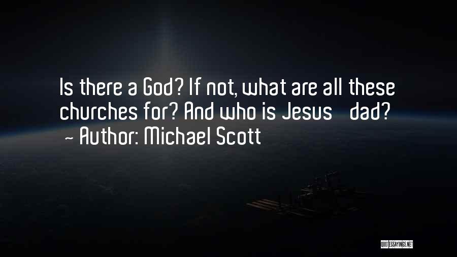 Michael Scott Quotes: Is There A God? If Not, What Are All These Churches For? And Who Is Jesus' Dad?