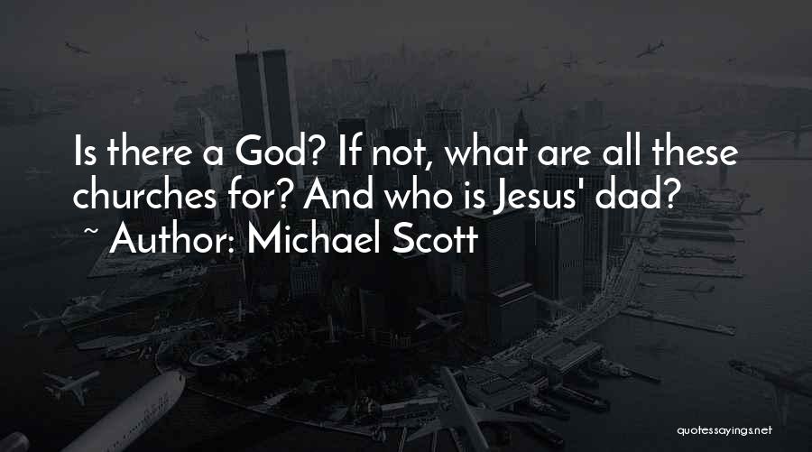 Michael Scott Quotes: Is There A God? If Not, What Are All These Churches For? And Who Is Jesus' Dad?