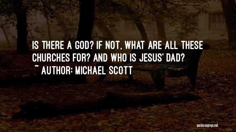 Michael Scott Quotes: Is There A God? If Not, What Are All These Churches For? And Who Is Jesus' Dad?