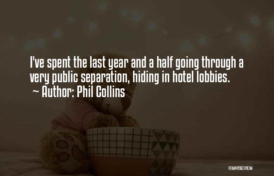 Phil Collins Quotes: I've Spent The Last Year And A Half Going Through A Very Public Separation, Hiding In Hotel Lobbies.