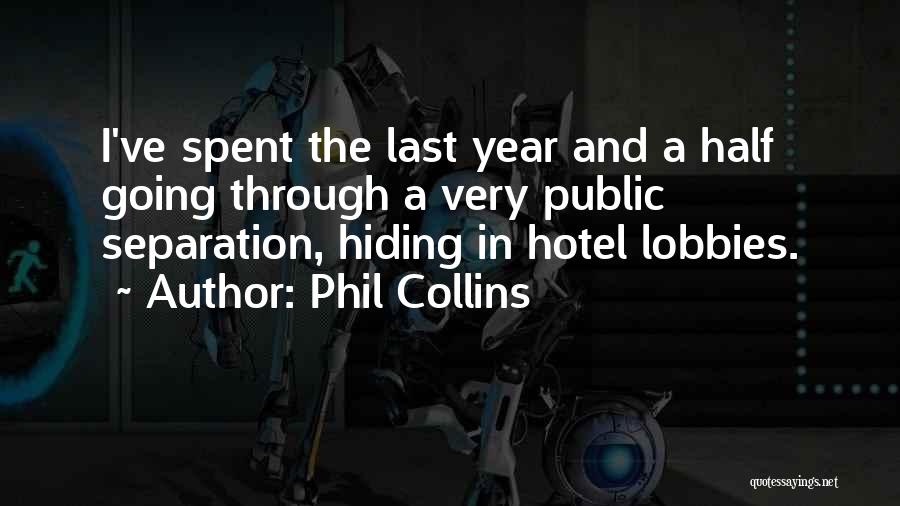 Phil Collins Quotes: I've Spent The Last Year And A Half Going Through A Very Public Separation, Hiding In Hotel Lobbies.