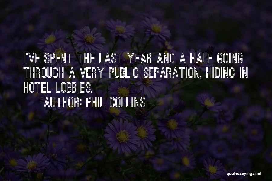 Phil Collins Quotes: I've Spent The Last Year And A Half Going Through A Very Public Separation, Hiding In Hotel Lobbies.