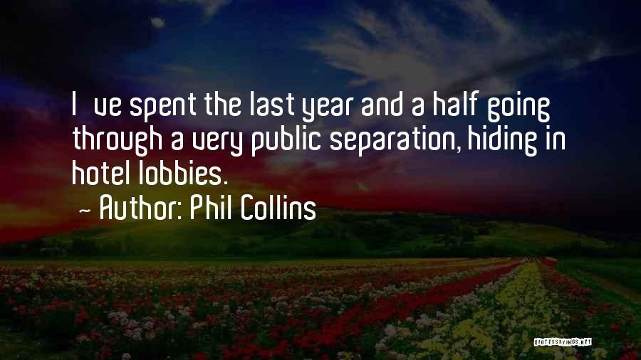 Phil Collins Quotes: I've Spent The Last Year And A Half Going Through A Very Public Separation, Hiding In Hotel Lobbies.