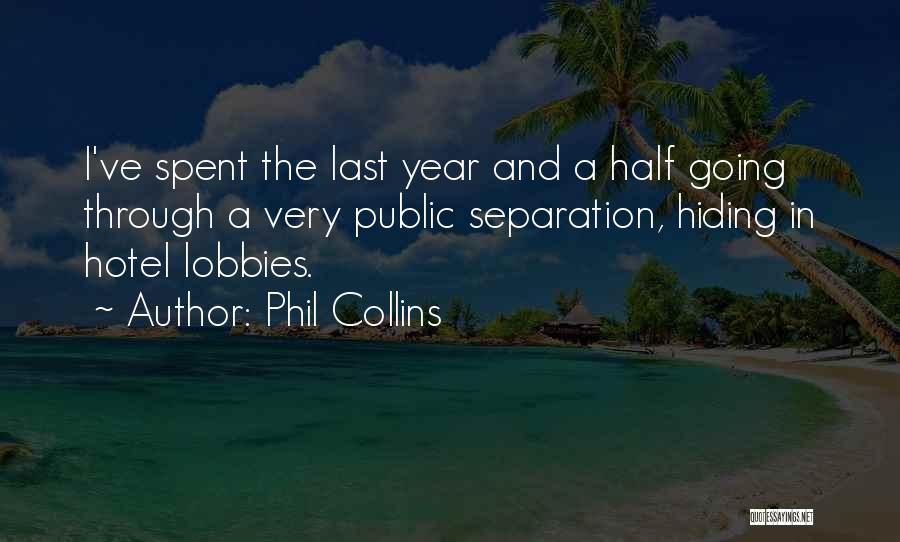 Phil Collins Quotes: I've Spent The Last Year And A Half Going Through A Very Public Separation, Hiding In Hotel Lobbies.
