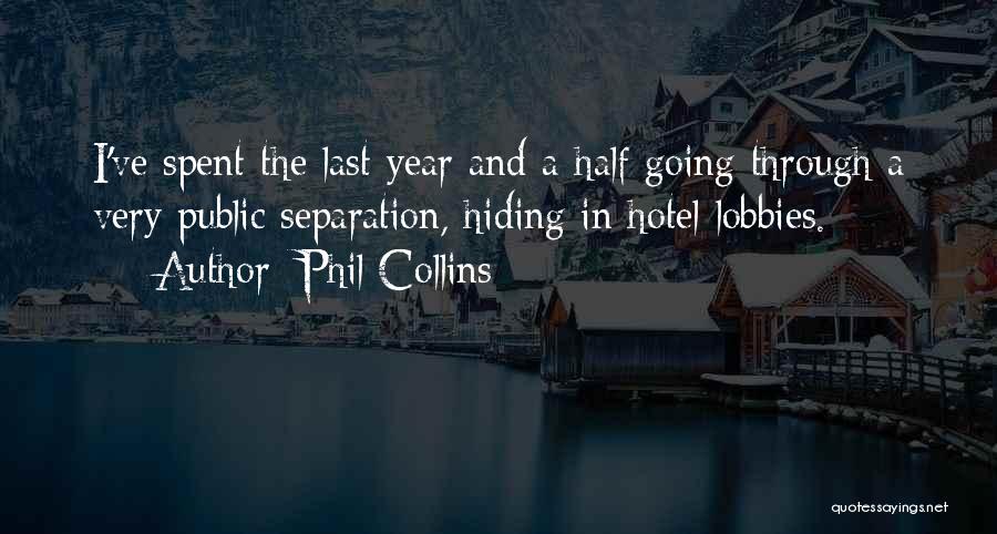 Phil Collins Quotes: I've Spent The Last Year And A Half Going Through A Very Public Separation, Hiding In Hotel Lobbies.