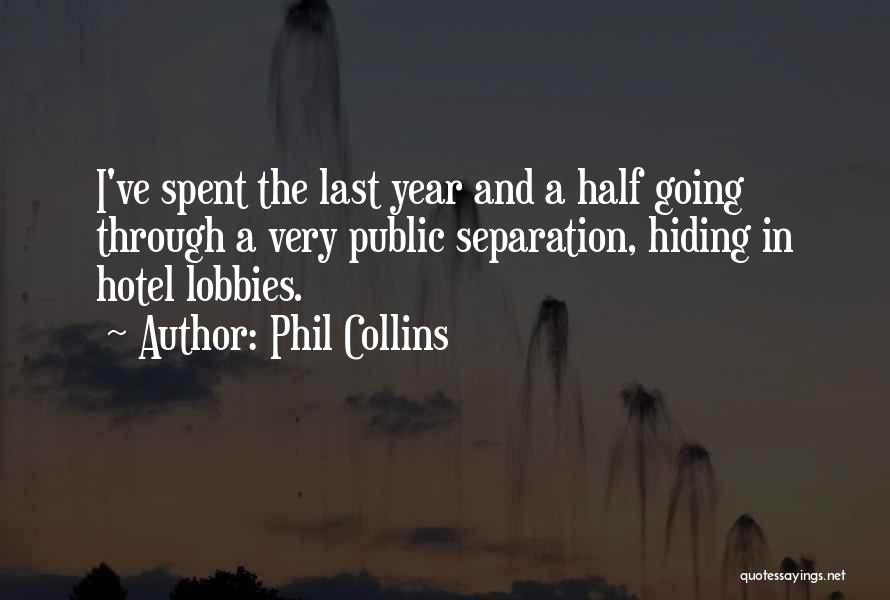 Phil Collins Quotes: I've Spent The Last Year And A Half Going Through A Very Public Separation, Hiding In Hotel Lobbies.