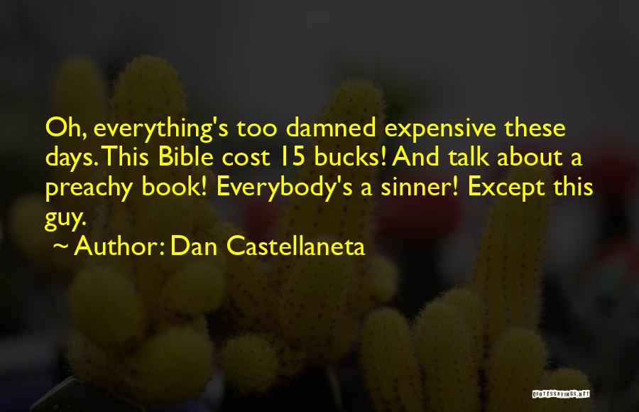 Dan Castellaneta Quotes: Oh, Everything's Too Damned Expensive These Days. This Bible Cost 15 Bucks! And Talk About A Preachy Book! Everybody's A