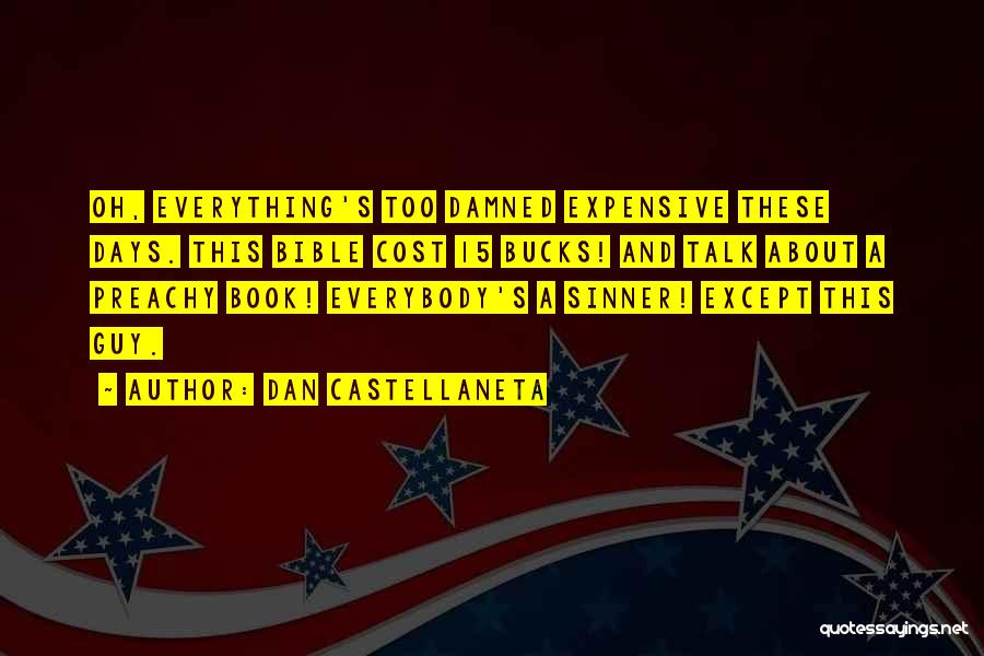 Dan Castellaneta Quotes: Oh, Everything's Too Damned Expensive These Days. This Bible Cost 15 Bucks! And Talk About A Preachy Book! Everybody's A