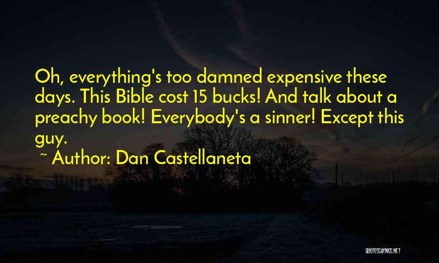 Dan Castellaneta Quotes: Oh, Everything's Too Damned Expensive These Days. This Bible Cost 15 Bucks! And Talk About A Preachy Book! Everybody's A