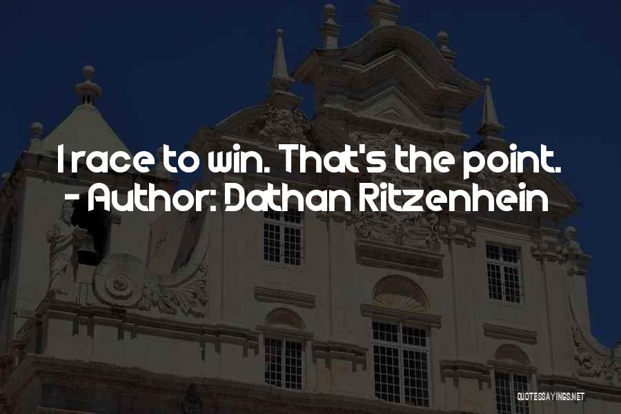 Dathan Ritzenhein Quotes: I Race To Win. That's The Point.