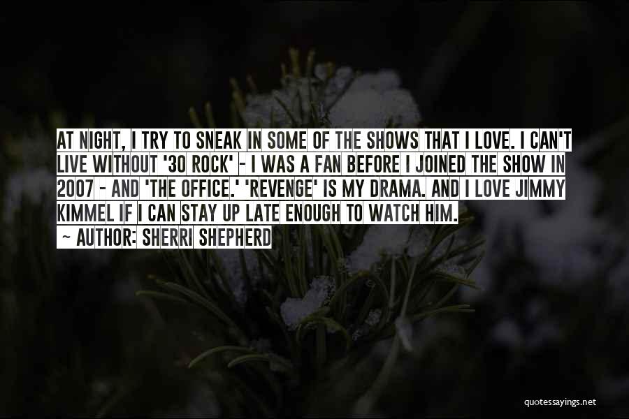 Sherri Shepherd Quotes: At Night, I Try To Sneak In Some Of The Shows That I Love. I Can't Live Without '30 Rock'