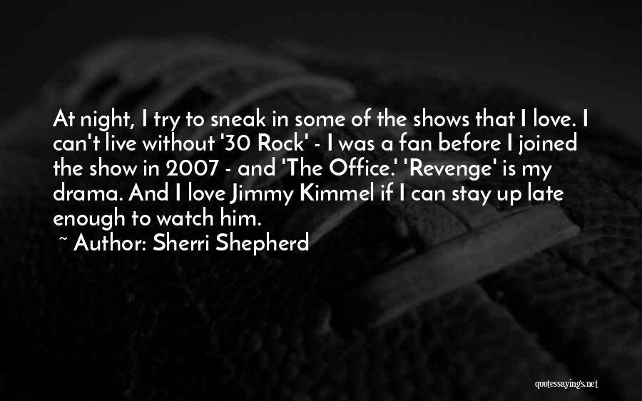 Sherri Shepherd Quotes: At Night, I Try To Sneak In Some Of The Shows That I Love. I Can't Live Without '30 Rock'