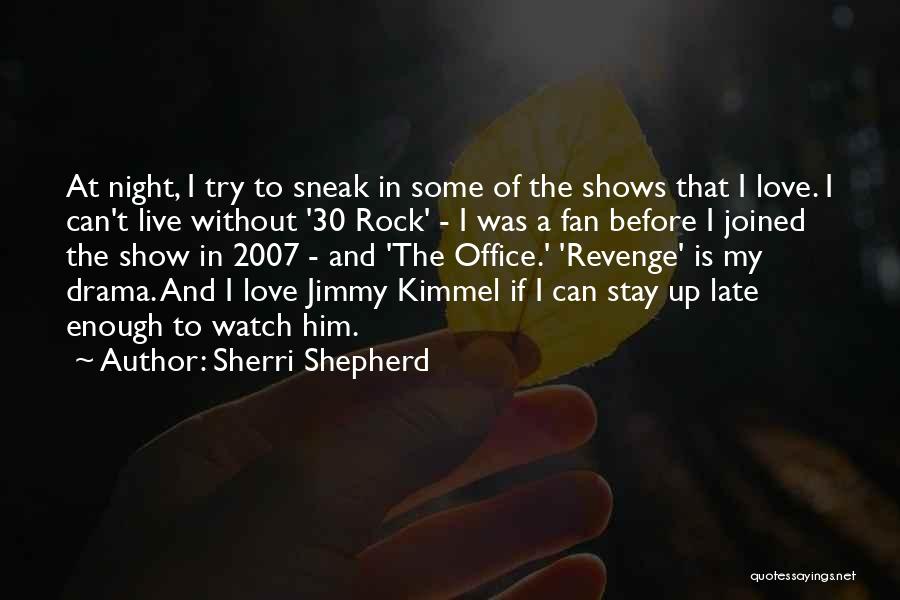 Sherri Shepherd Quotes: At Night, I Try To Sneak In Some Of The Shows That I Love. I Can't Live Without '30 Rock'