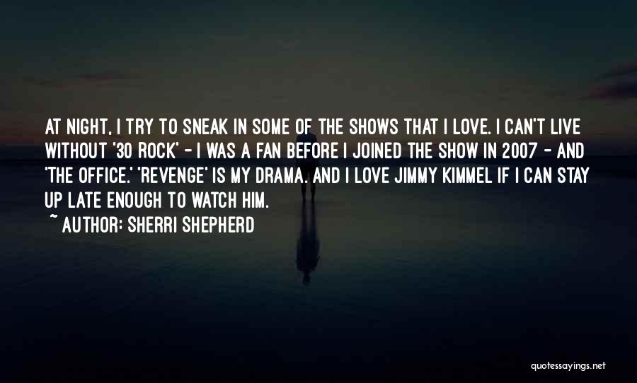 Sherri Shepherd Quotes: At Night, I Try To Sneak In Some Of The Shows That I Love. I Can't Live Without '30 Rock'