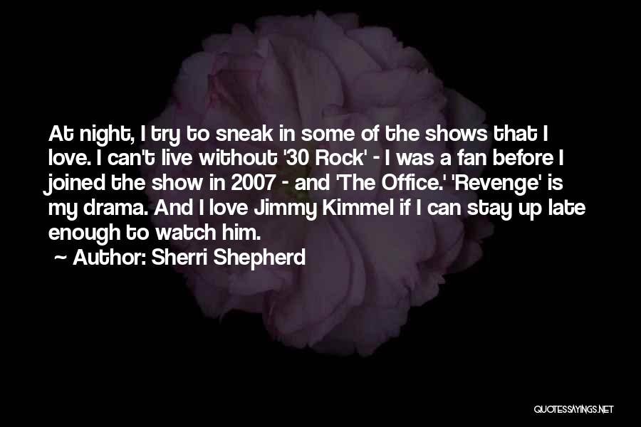 Sherri Shepherd Quotes: At Night, I Try To Sneak In Some Of The Shows That I Love. I Can't Live Without '30 Rock'