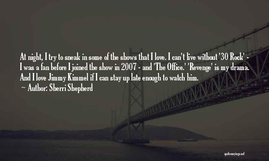 Sherri Shepherd Quotes: At Night, I Try To Sneak In Some Of The Shows That I Love. I Can't Live Without '30 Rock'