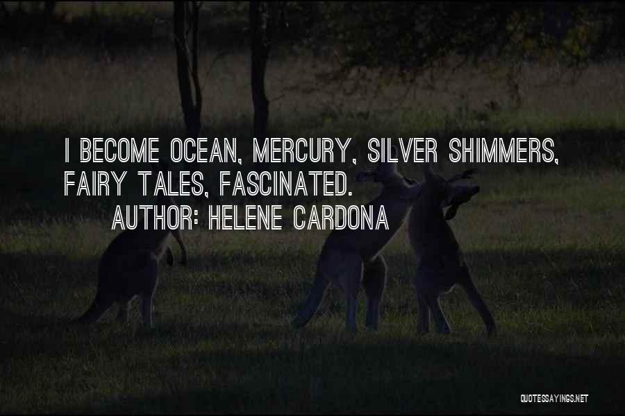 Helene Cardona Quotes: I Become Ocean, Mercury, Silver Shimmers, Fairy Tales, Fascinated.