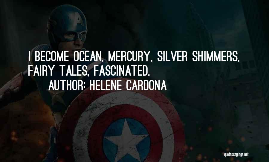 Helene Cardona Quotes: I Become Ocean, Mercury, Silver Shimmers, Fairy Tales, Fascinated.