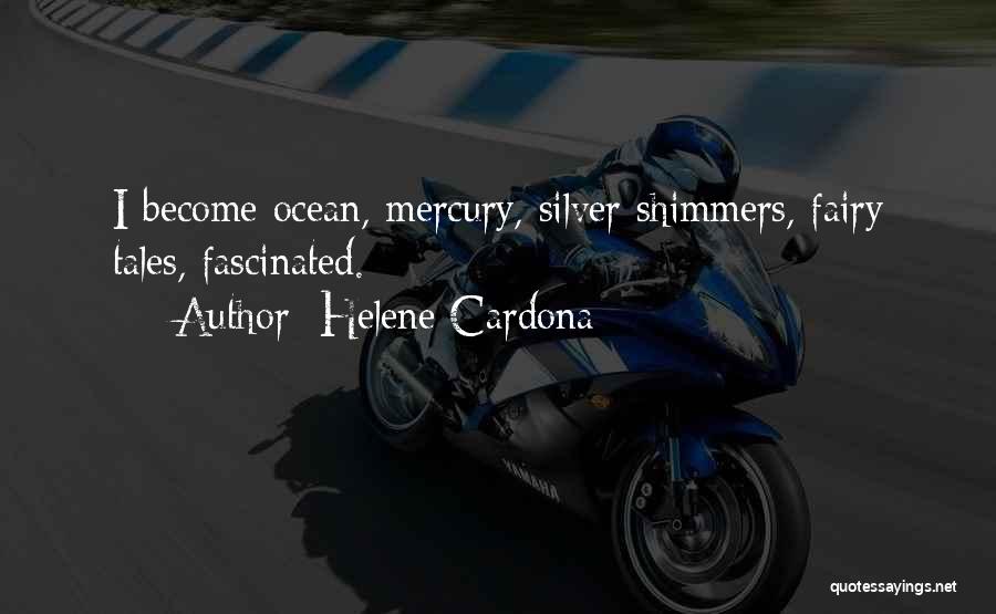 Helene Cardona Quotes: I Become Ocean, Mercury, Silver Shimmers, Fairy Tales, Fascinated.