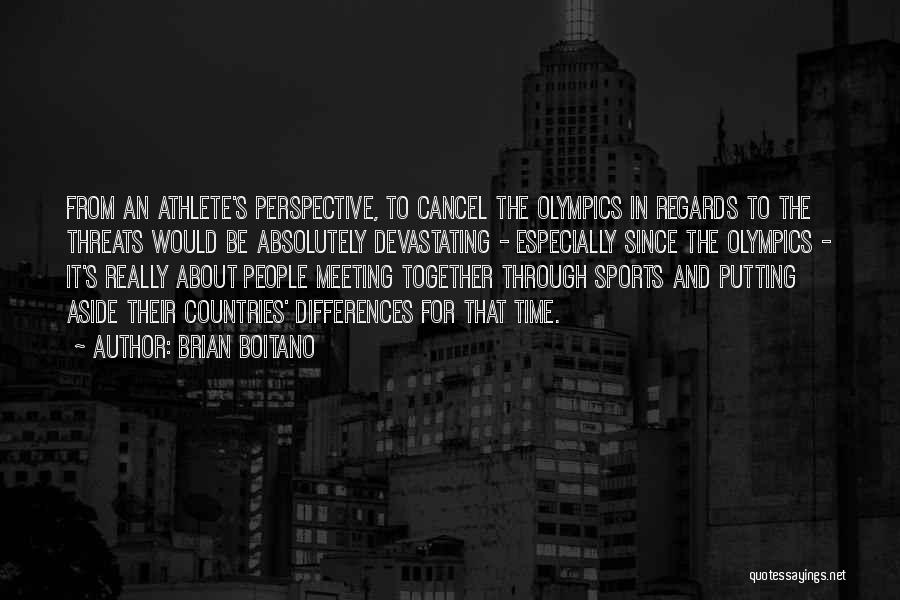 Brian Boitano Quotes: From An Athlete's Perspective, To Cancel The Olympics In Regards To The Threats Would Be Absolutely Devastating - Especially Since