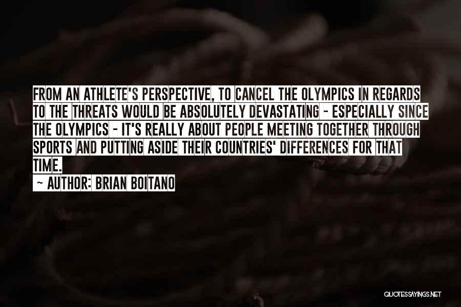 Brian Boitano Quotes: From An Athlete's Perspective, To Cancel The Olympics In Regards To The Threats Would Be Absolutely Devastating - Especially Since