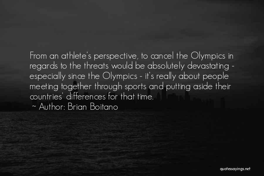 Brian Boitano Quotes: From An Athlete's Perspective, To Cancel The Olympics In Regards To The Threats Would Be Absolutely Devastating - Especially Since
