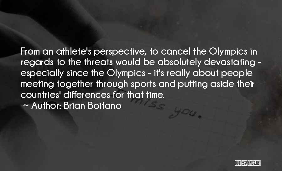 Brian Boitano Quotes: From An Athlete's Perspective, To Cancel The Olympics In Regards To The Threats Would Be Absolutely Devastating - Especially Since