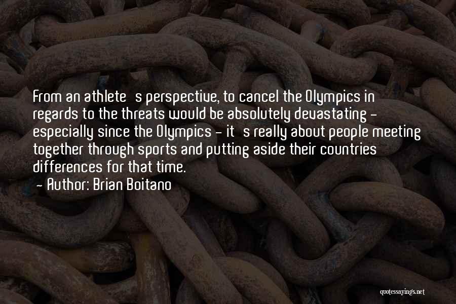 Brian Boitano Quotes: From An Athlete's Perspective, To Cancel The Olympics In Regards To The Threats Would Be Absolutely Devastating - Especially Since