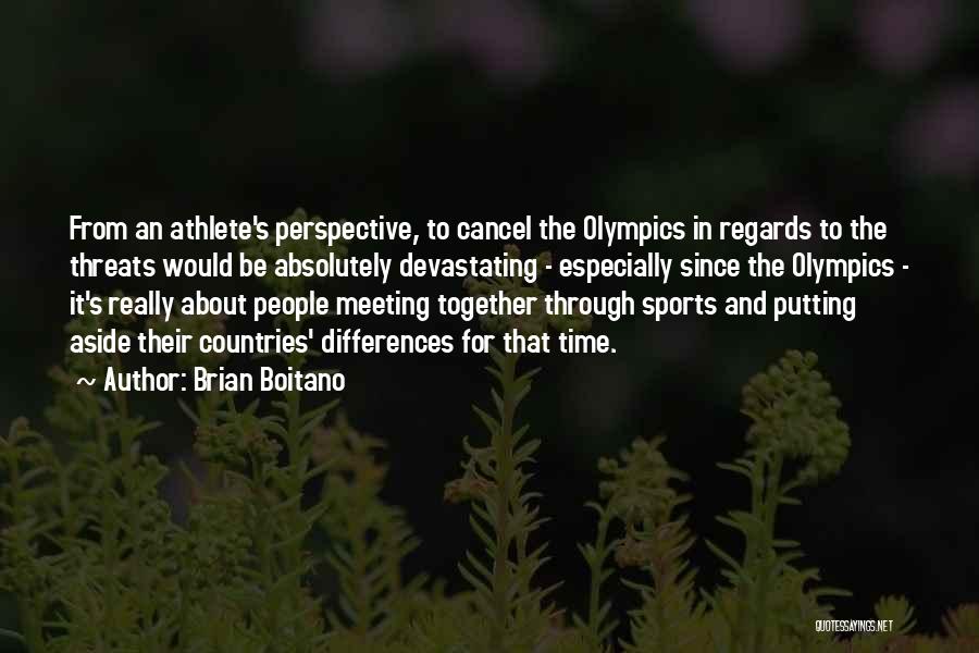 Brian Boitano Quotes: From An Athlete's Perspective, To Cancel The Olympics In Regards To The Threats Would Be Absolutely Devastating - Especially Since