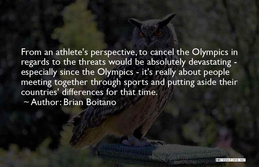 Brian Boitano Quotes: From An Athlete's Perspective, To Cancel The Olympics In Regards To The Threats Would Be Absolutely Devastating - Especially Since