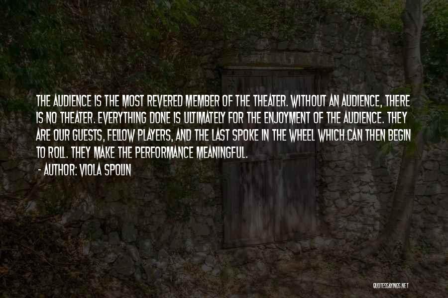 Viola Spolin Quotes: The Audience Is The Most Revered Member Of The Theater. Without An Audience, There Is No Theater. Everything Done Is